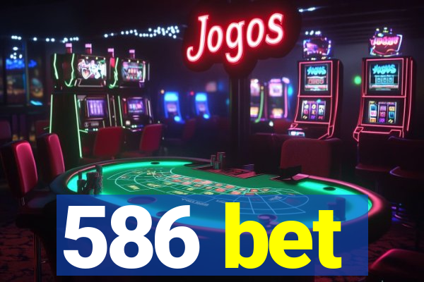 586 bet